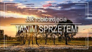  Jak robić zdjęcia tanim sprzętem - Fotografia jest Fajna - fotografia dla początkujących