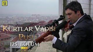 Kurtlar Vadisi Pusu 125.Bölüm l FULL HD YENİ