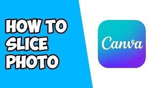 How To Slice Photo in Canva