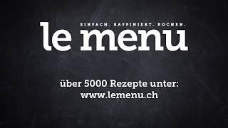 le menu - EINFACH. RAFFINIERT. KOCHEN.