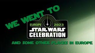 WE WENT TO STAR WARS CELEBRATION | AND GOT SOME OTHER STUFF AROUND EUROPE