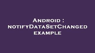 Android : notifyDataSetChanged example