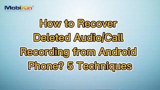 How to Recover Deleted Audio/Call Recording from Android Phone? 5 Techniques