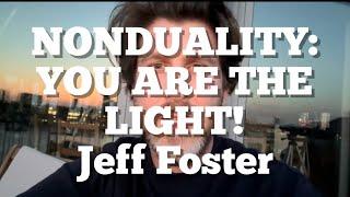 Nonduality: Don’t forget… You ARE The Light!- Jeff Foster