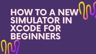 How to Add Simulator in Xcode for iOS development - Beginners- iOS