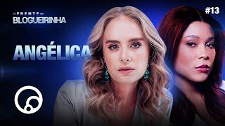 DE FRENTE COM BLOGUEIRINHA: ANGÉLICA - T3E13 | DiaTV