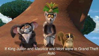 If King Julien and Maurice and Mort were in Grand Theft Auto