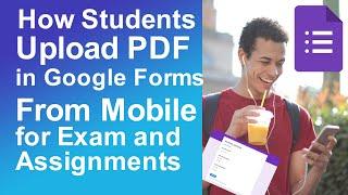 How Students upload pdf in Google Forms in Mobile