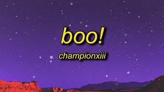 Championxiii - BOO! (Lyrics) | boo btch i'm a ghost i can go on for days and days yeah i do the most