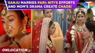 Parineetii UPDATE: Niti Fails to Stop Sanju’s Marriage with Pari; Mom’s Drama Erupts!