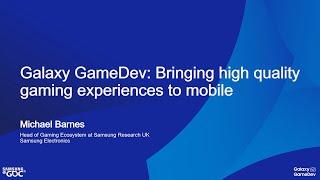 Galaxy GameDev: Bringing High Quality Gaming Experiences to Mobile