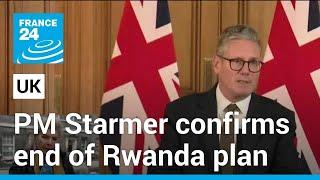 New UK PM Starmer confirms end of Rwanda migration plan • FRANCE 24 English