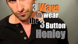 3 Ways To Wear The 3 Button Henley | How To Style The 3 Button Henley