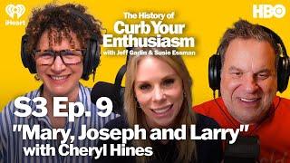 S3 Ep. 9 - "Mary, Joseph and Larry" with Cheryl Hines | The History of Curb Your Enthusiasm