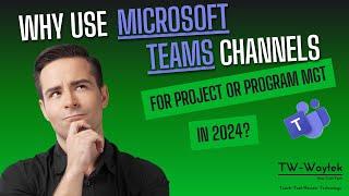 Why Use Microsoft Teams Channels for Project or Program Management in 2024?