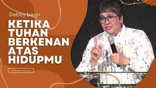 KETIKA TUHAN BERKENAN ATAS HIDUPMU - DEBBY BASJIR -#debbybasjirtv #dbrestoration #khotbahdebbybasjir