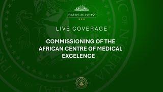 Commissioning of the African Centre of Medical Excellence, Abuja