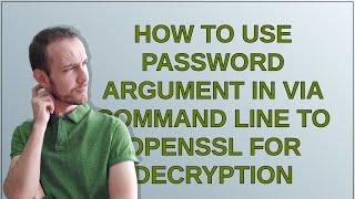 How to use password argument in via command line to openssl for decryption