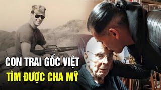 Người đàn ông gốc Việt may mắn tìm được cha ruột ở Mỹ sau 50 năm, xúc động ngày đoàn tụ