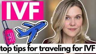 IVF: Top Tips For Traveling for Fertility Treatments From A Fertility Doctor