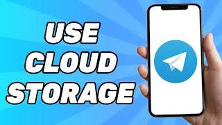 How to Use Telegram Cloud Storage (Full Guide)