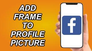 How To Add A Frame On Your Facebook Profile Picture