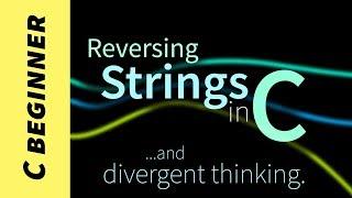 Reversing Strings (in C) and Divergent Thinking