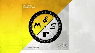 Milk & Sugar - Let the Sun Shine (James Hurr Scorchio Mix)