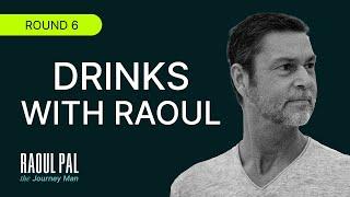 Drinks With Raoul Pal (Round 6): Macro, Crypto & Bananas