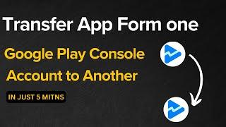 How to Transfer Apps to Another Google Play Developer Account || Google Play App Transfer