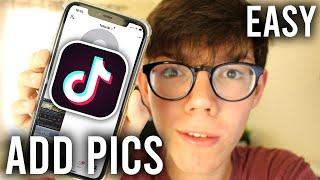 How To Add Pictures To TikTok Videos | Add Photo To TikTok