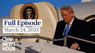 PBS News Hour full episode, March 24, 2025