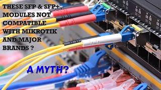 Are these SFP & SFP+ Modules Compatible with Mikrotik and Major Brands????