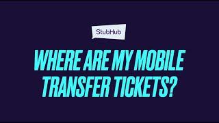 StubHub | Where are my Mobile Transfer Tickets?