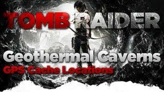 Tomb Raider Geothermal Caverns GPS Caches Locations Guide