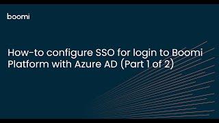 How to configure SSO for login to Boomi Platform using Azure AD (Part 1)