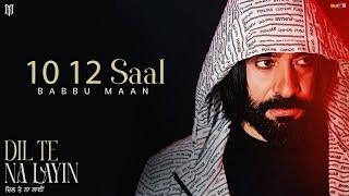 Babbu Maan - 10 12 Saal | Dil Te Na Layin | Latest Punjabi Song 2025