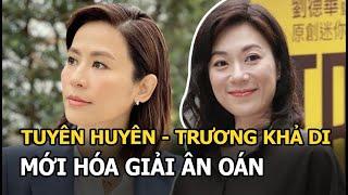 Tuyên Huyên - Trương Khả Di: 2 chị đại TVB thề độc không "chung mâm", 22 năm sau mới hóa giải ân oán