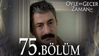 Öyle Bir Geçer Zaman Ki 75. Bölüm - Full Bölüm