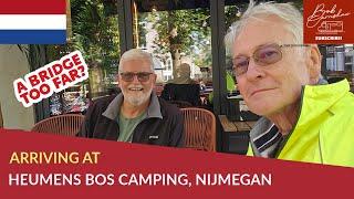 Arriving At Heumens Bos Camping Nijmegen, NL | Was This A Bridge Too Far?