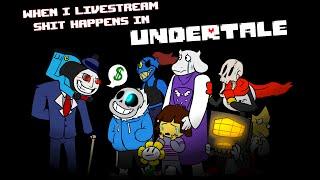 When I livestream: Undertale