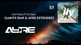 SURF MESA - ILY I Love You Baby Ft EMILEE [LMNTX RMX & AYRE EXTENDED]