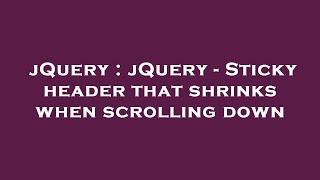 jQuery : jQuery - Sticky header that shrinks when scrolling down