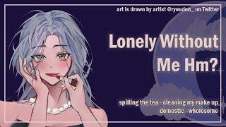 Lonely Without Me, Baby? [Spilling the Tea] [Domestic] [F4A] ASMR Girlfriend Roleplay