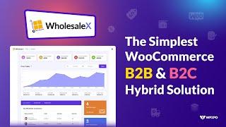 WholesaleX - The Simplest WooCommerce B2B & B2C Hybrid Solution