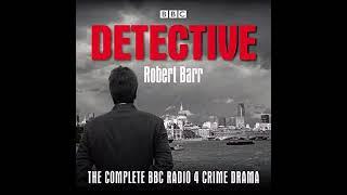 Detective: The Complete BBC Radio 4 Crime Drama (Part1) - Robert Barr (AudioBook)