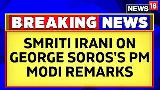 Attack On India: Smriti Irani On George Soros's PM Modi Remarks | Smriti Irani News | PM Modi News