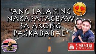 "ANG LALAKING NAKAPATAGBAW SA AKONG PAGKABABAE"