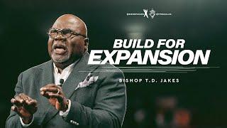 Build For Expansion! - Bishop T.D. Jakes