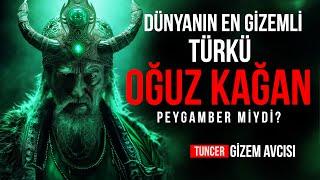 DÜNYANIN EN GİZEMLİ TÜRK'Ü - OĞUZ KAĞAN PEYGAMBER MİYDİ?